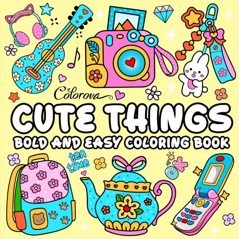 Cute Things - Bold and Easy Coloring Book: 40 Simple and Large Designs for Adults, Seniors and Kids Featuring Lovely Stuff for Relaxation and Stress Relief