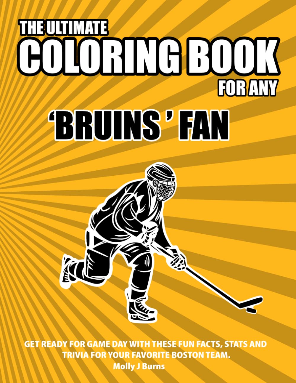 The Ultimate Coloring Book for any Bruins Fan.: Get ready for game day with these fun facts, stats and trivia for your favorite Boston team. (Ice Hockey)