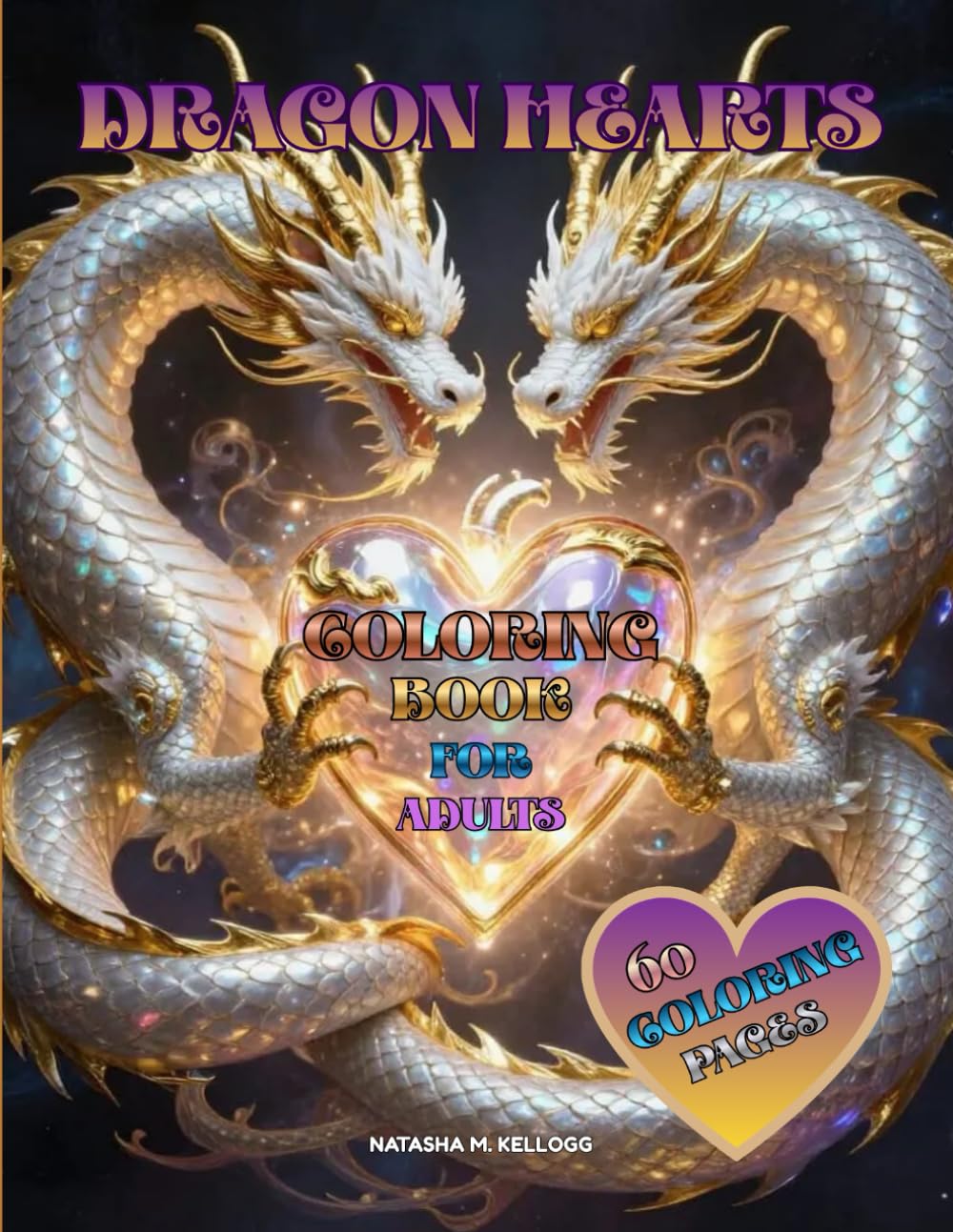DRAGON HEARTS COLORING BOOK: A Mythical Fantasy Coloring Book, 60 Magical Dragon Coloring Pages for Adults and Teens