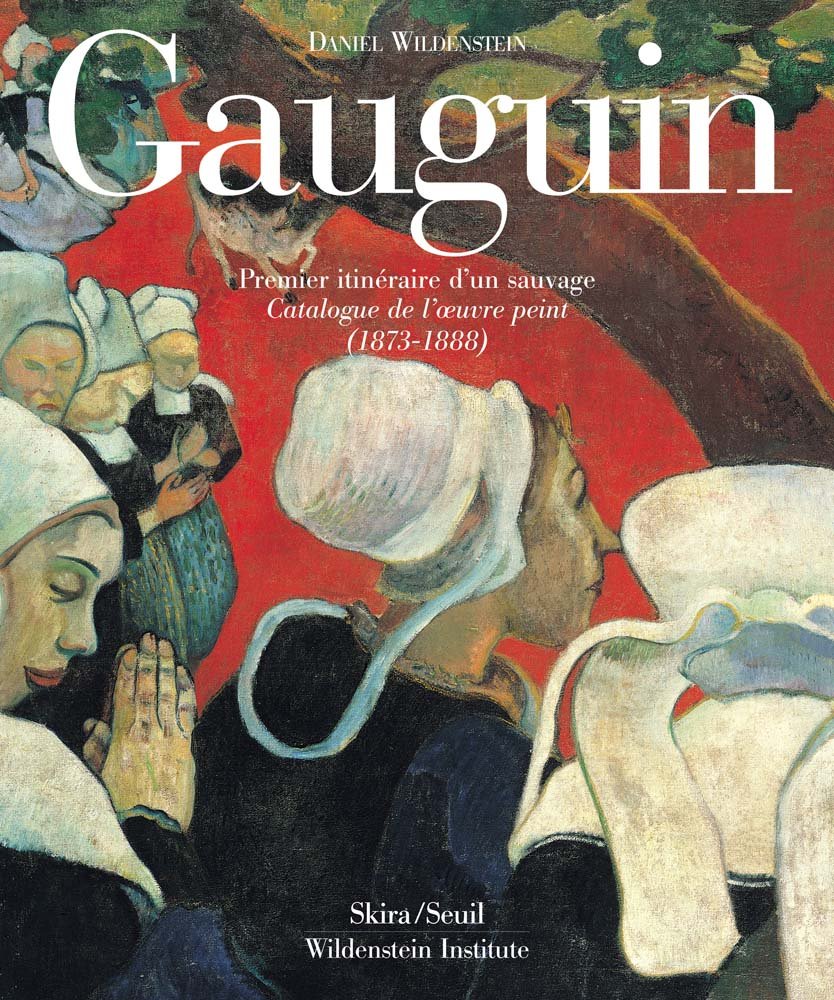 Gauguin: A Savage in the Making, Catalogue Raisonne of the Paintings (1873-1888): Catalogue Raisonné of the Paintings (1873-1888)