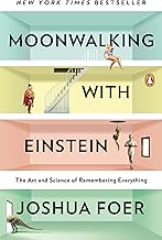 Moonwalking with Einstein: The Art and Science of Remembering Everything