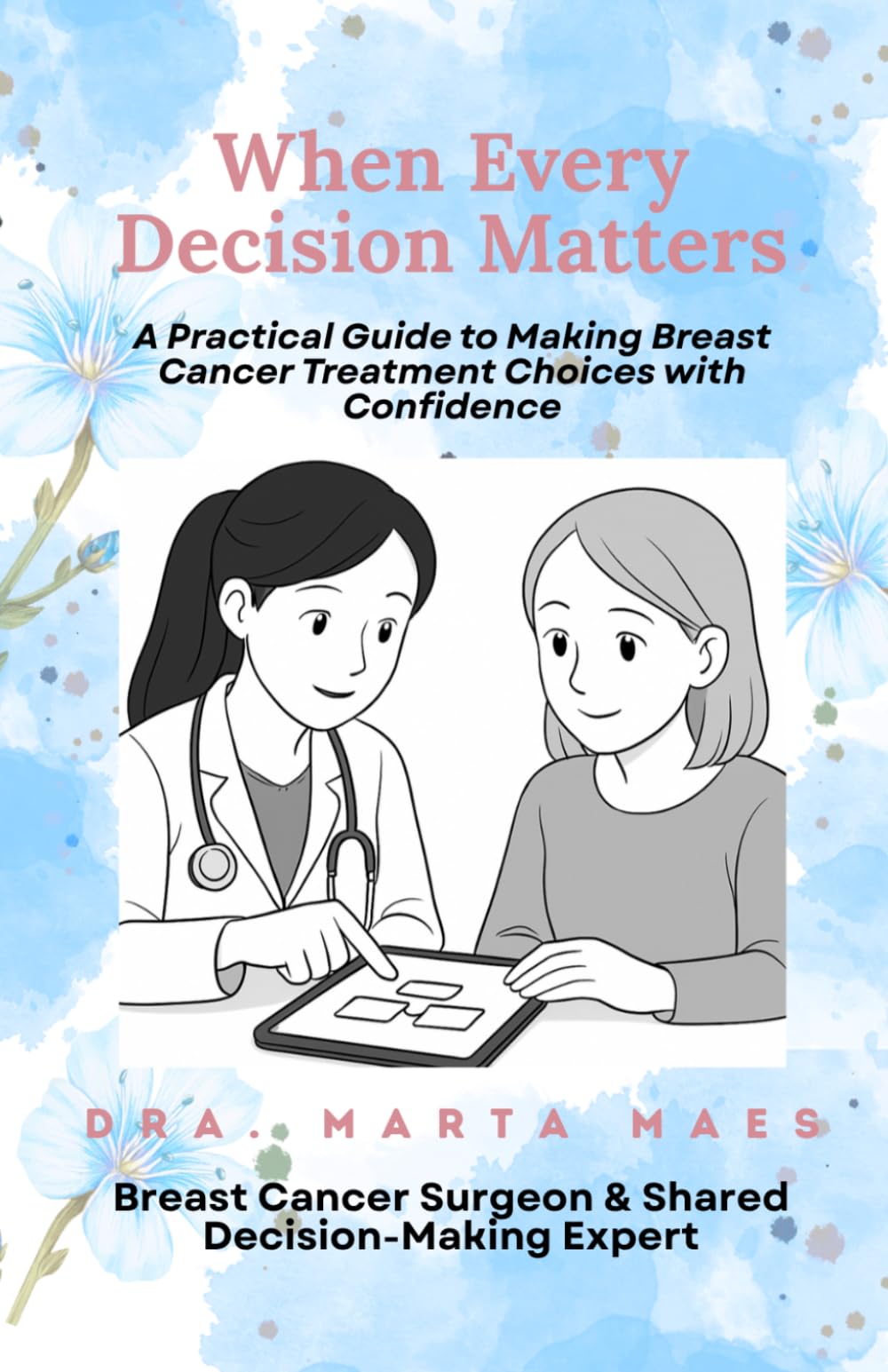 When every decision matters.: A practical guide to making breast cancer treatment choices with confidence. (Decisiones compartidas en el cáncer)