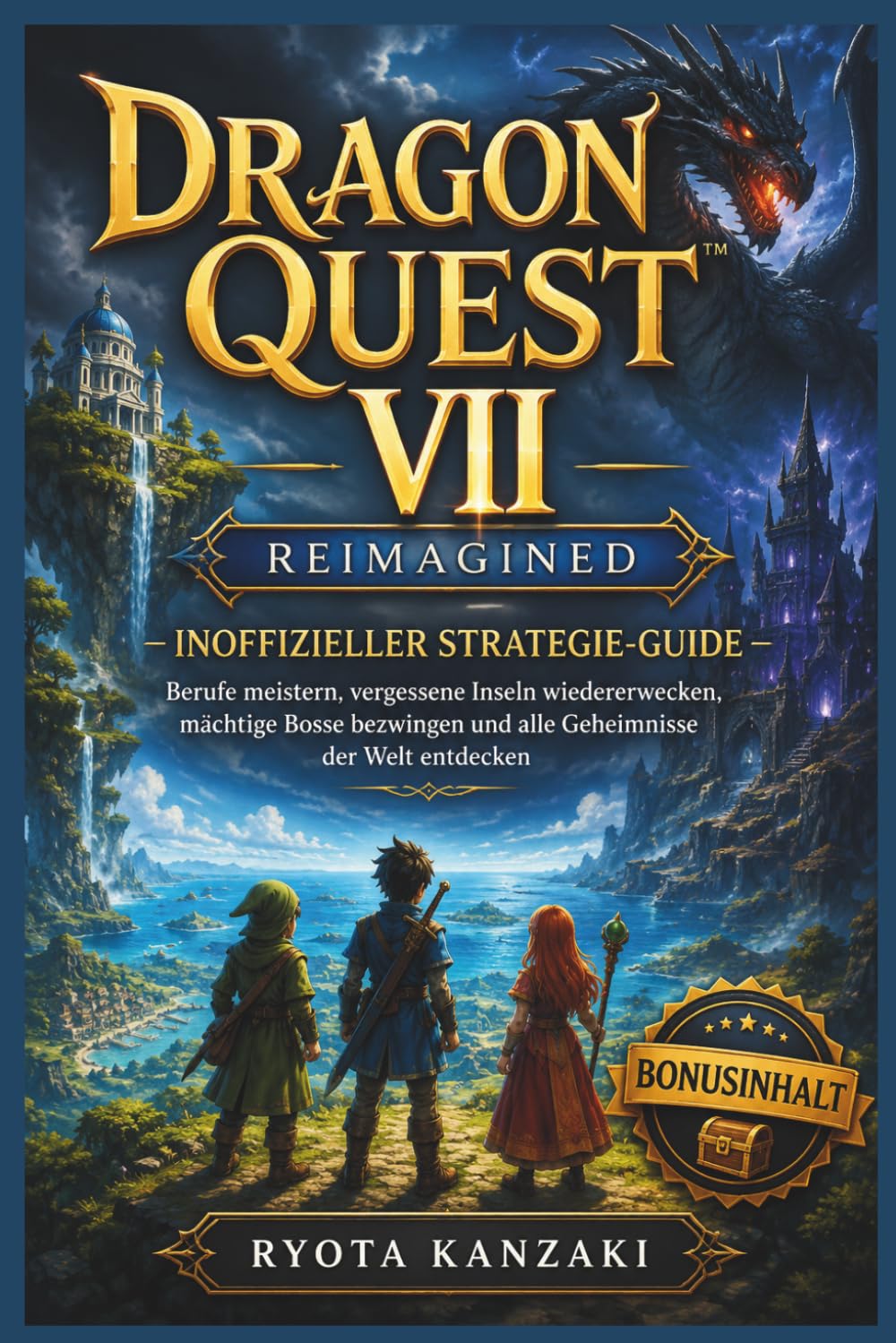DRAGON QUEST VII REIMAGINED – INOFFIZIELLER STRATEGIE-GUIDE: Berufe meistern, vergessene Inseln wiedererwecken, mächtige Bosse bezwingen und alle Geheimnisse der Welt entdecken