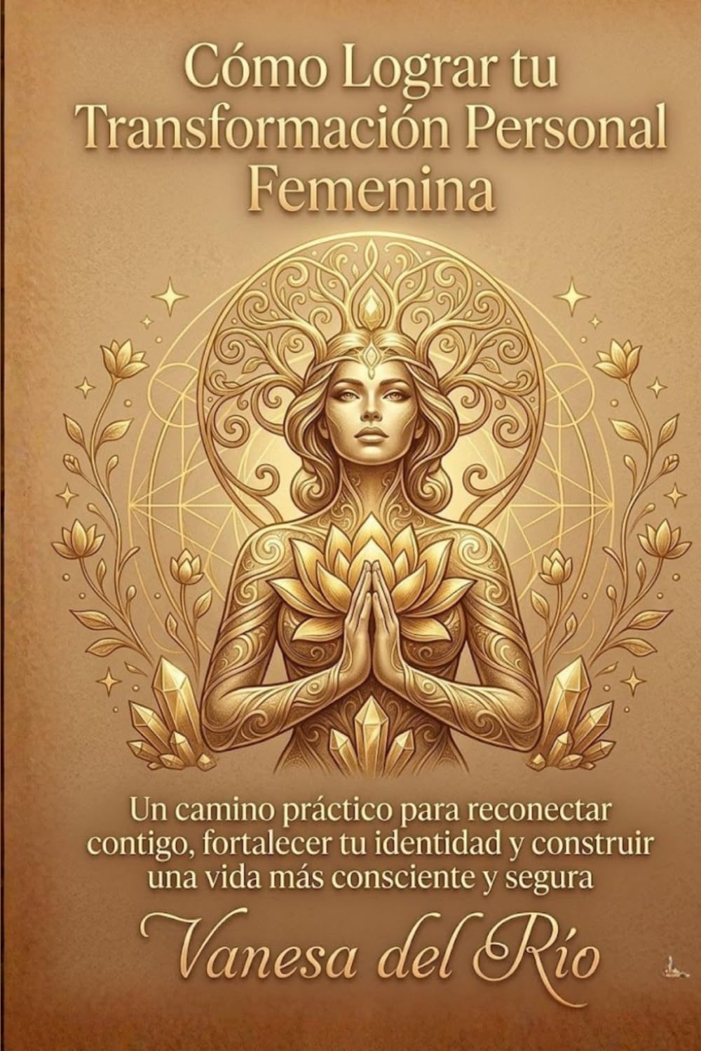 Cómo Lograr tu Transformación Personal Femenina: Un camino práctico para reconectar contigo, fortalecer tu identidad y construir una vida más consciente y segura