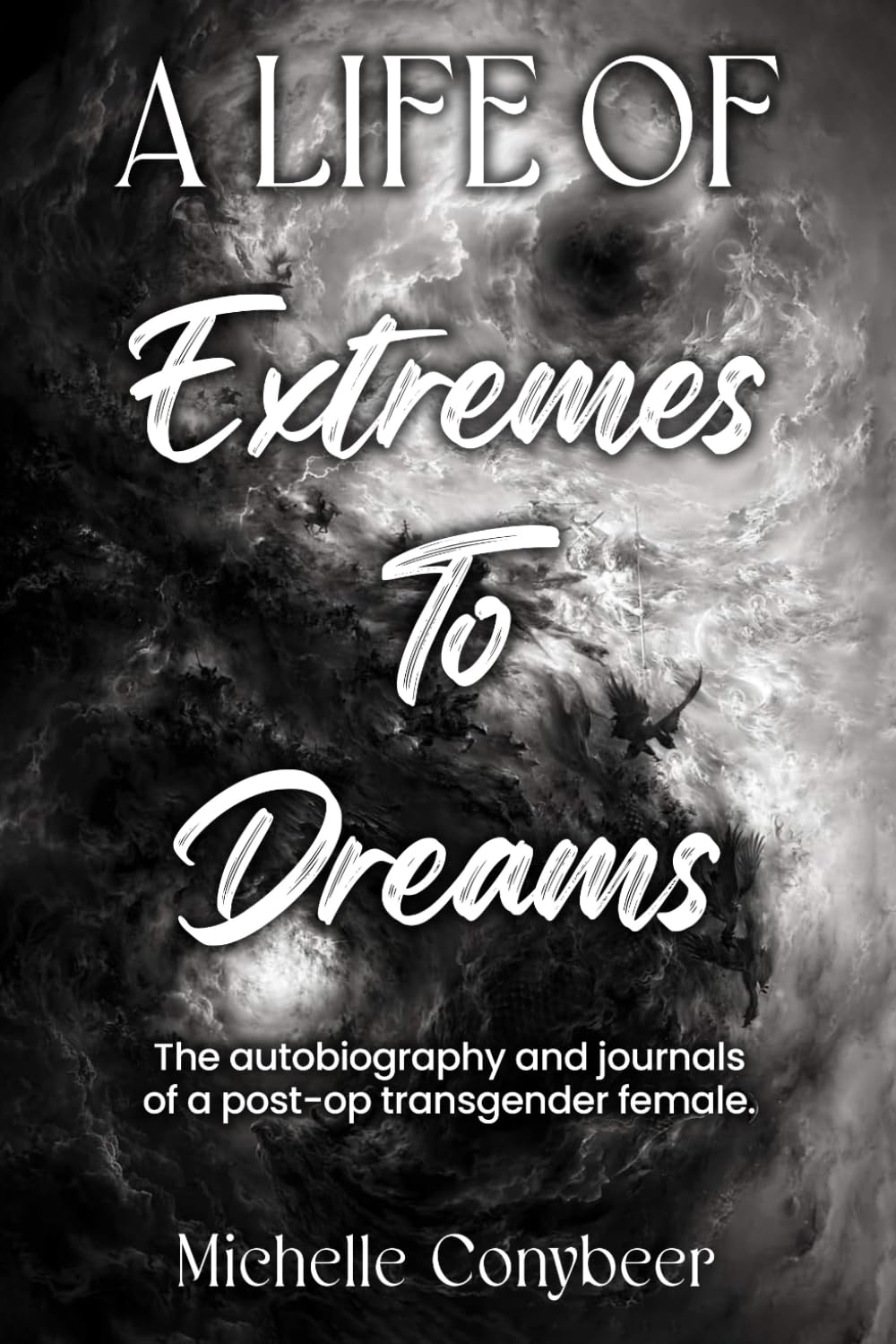A Life of Extremes To Dreams: The Autobiography and Journals of a Post-Op Transgender Female