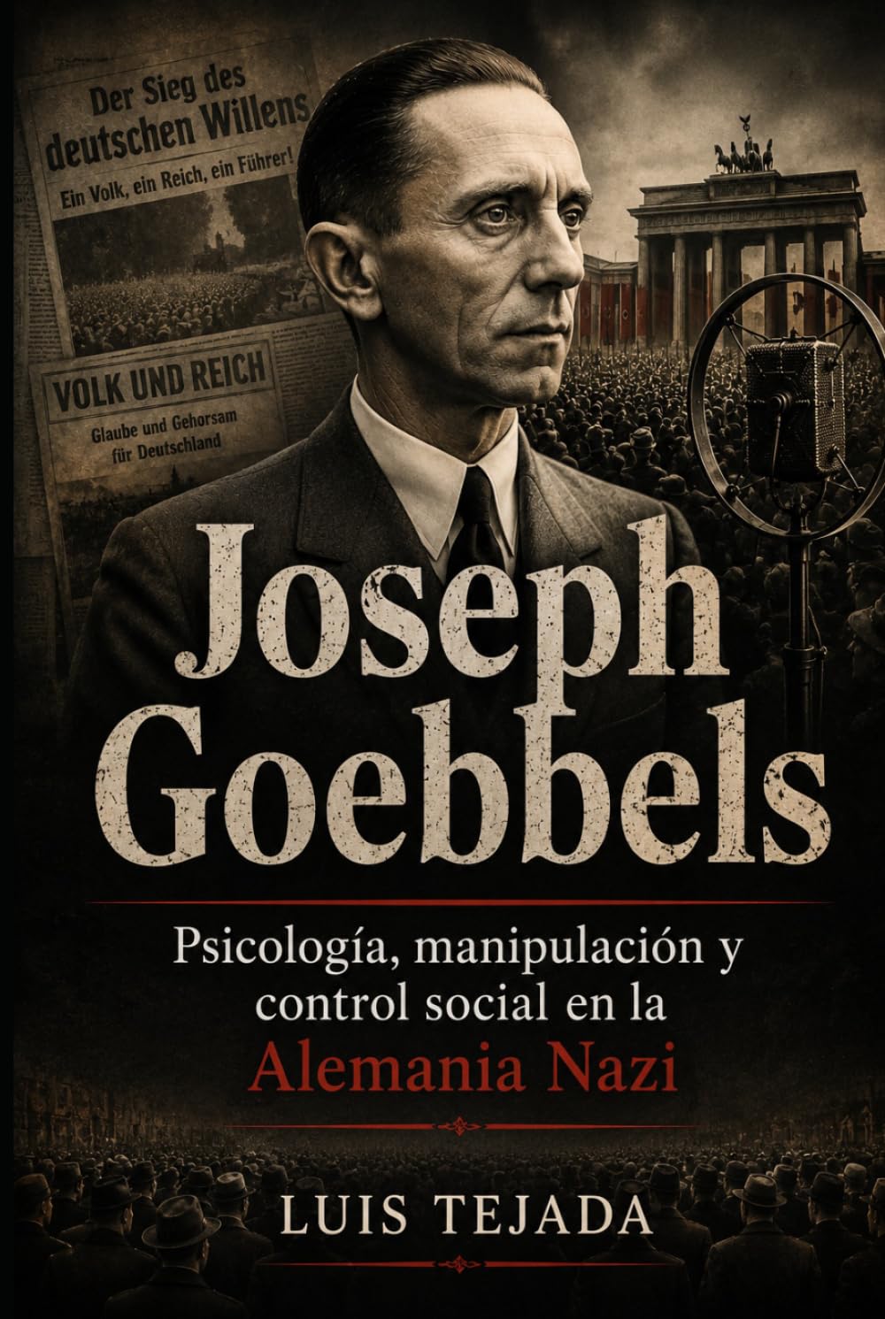Joseph Goebbels: Psicología, manipulación y control social en la Alemania Nazi (Ideología de Adolfo Hitler)