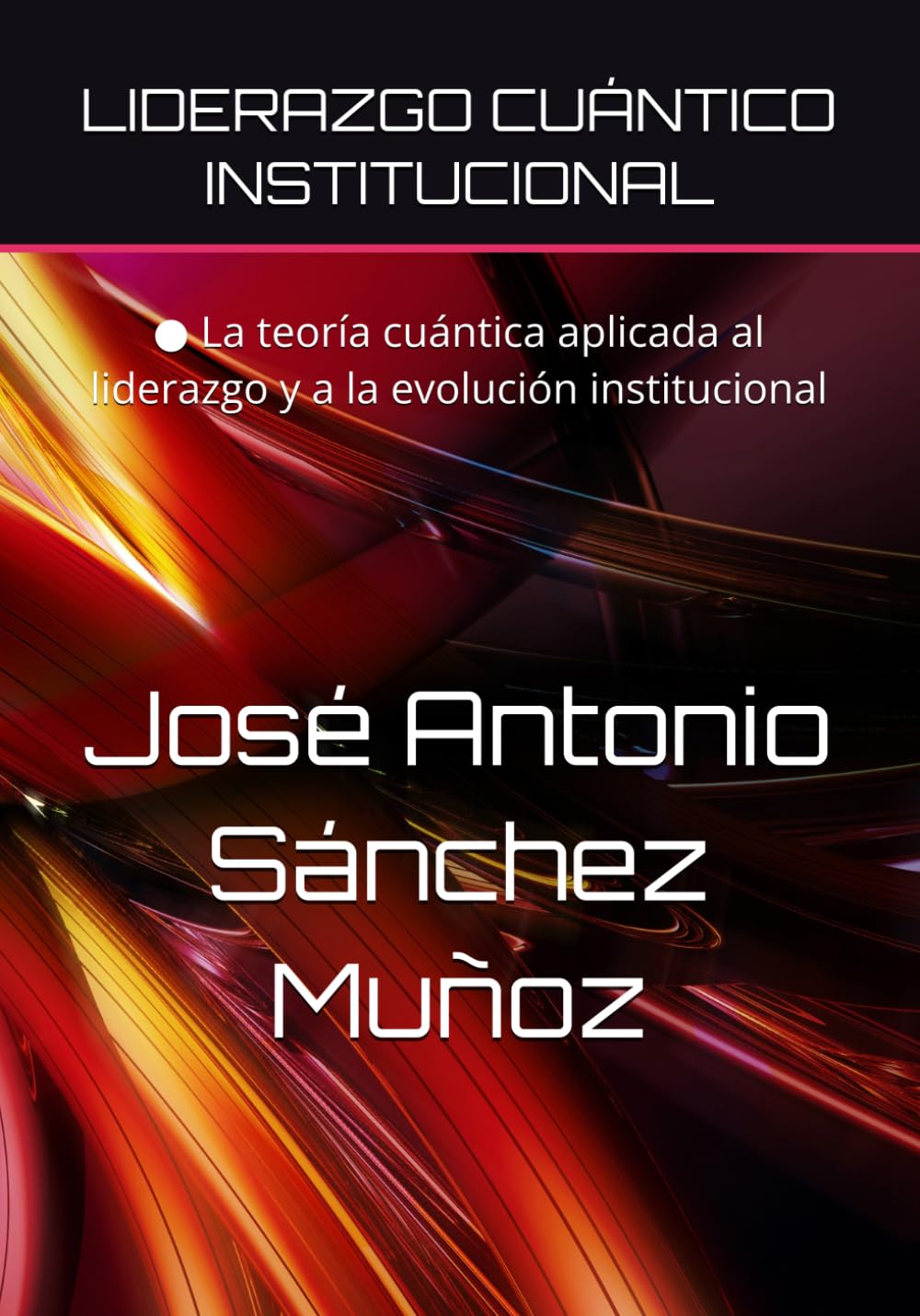 LIDERAZGO CUÁNTICO INSTITUCIONAL: ● La teoría cuántica aplicada al liderazgo y a la evolución institucional
