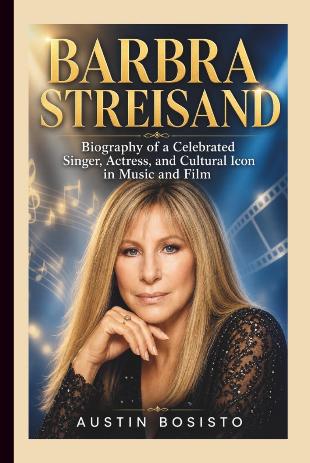 BARBRA STREISAND: Biography of a Celebrated Singer, Actress, and Cultural Icon in Music and Film