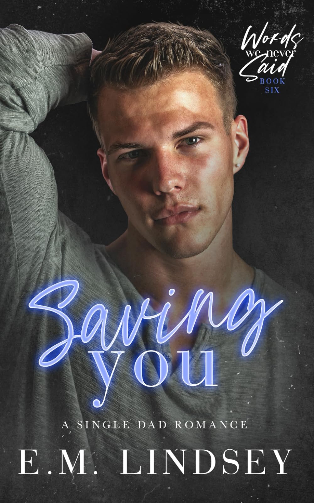 Saving You: A Single Dad Romance (Words We Never Said)