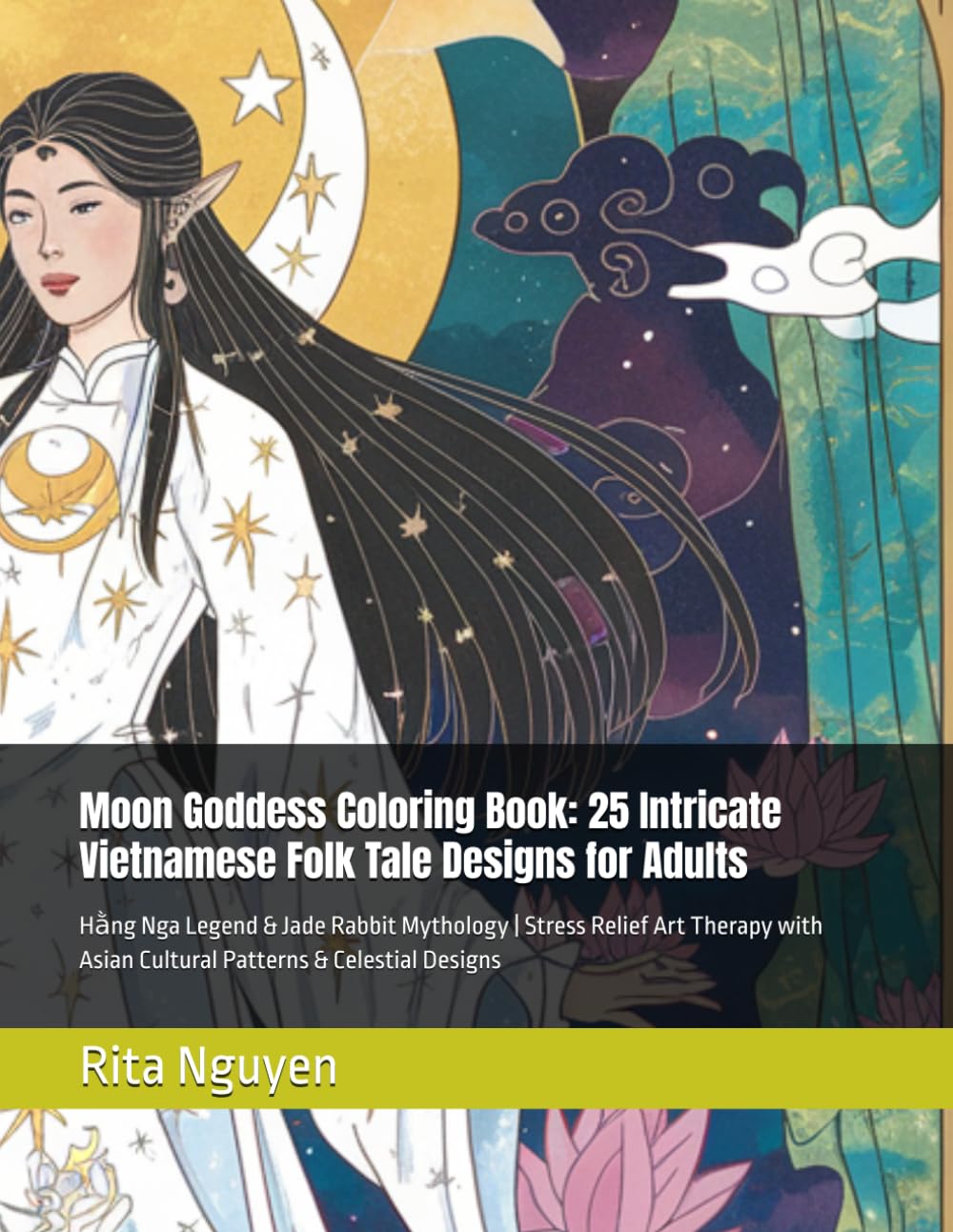 Moon Goddess Coloring Book: 25 Intricate Vietnamese Folk Tale Designs for Adults: Hằng Nga Legend & Jade Rabbit Mythology | Stress Relief Art Therapy ... & Celestial Designs (Where Dragons Sleep)