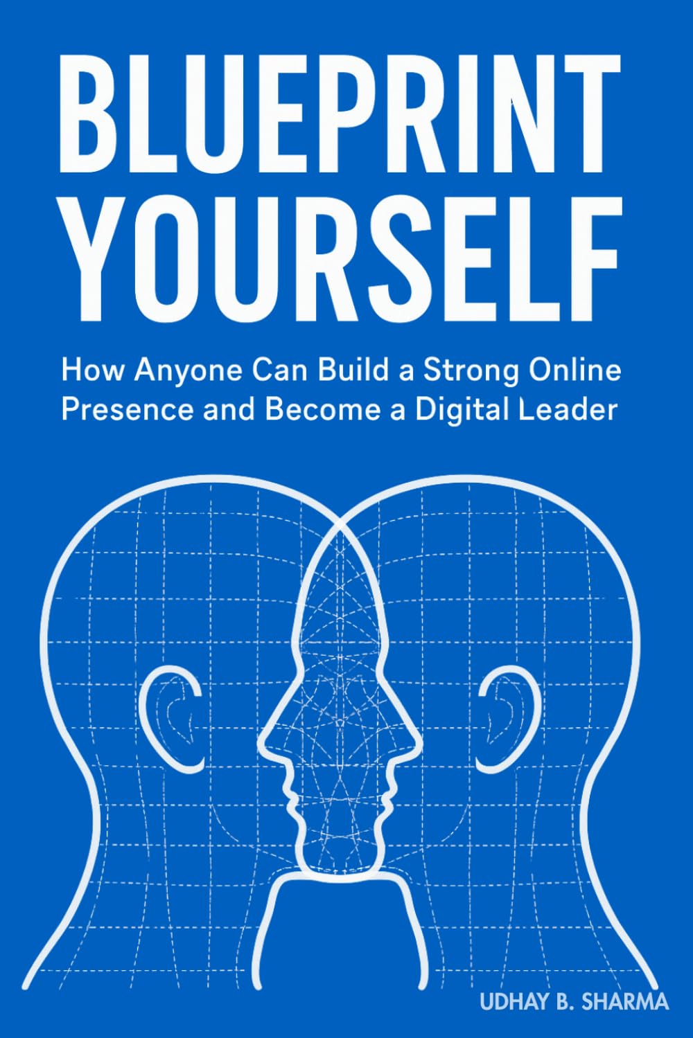 Blueprint Yourself: How Anyone Can Build a Strong Online Presence and Become a Digital Leader