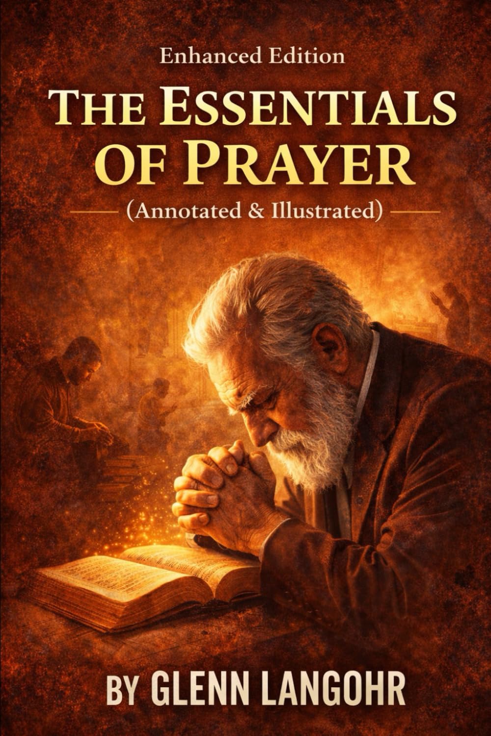 The Essentials of Prayer (Enhanced Edition: Annotated & Illustrated)