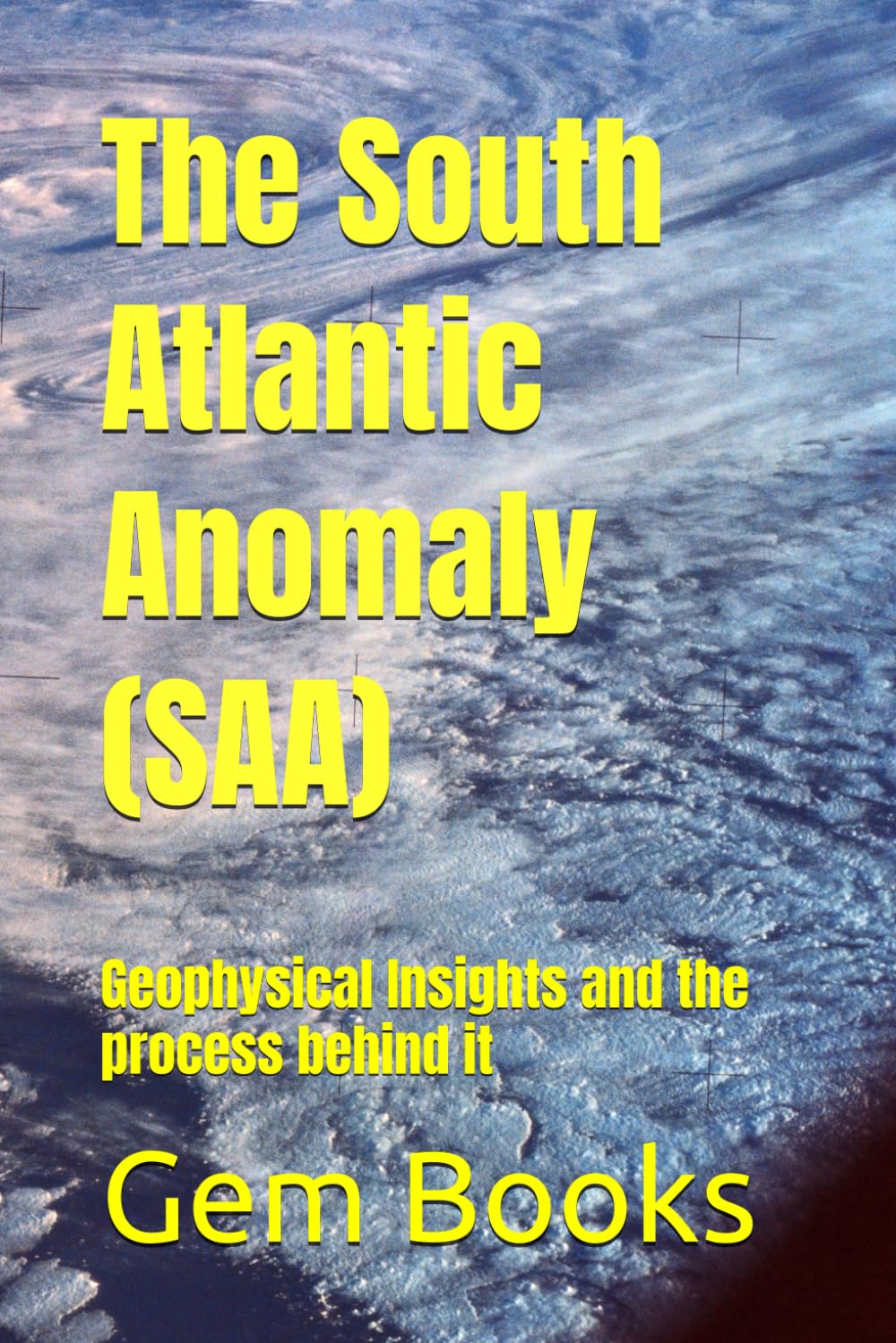 The South Atlantic Anomaly (SAA): Geophysical Insights and the process behind it (Geology : The many Faces of the Geologic World)
