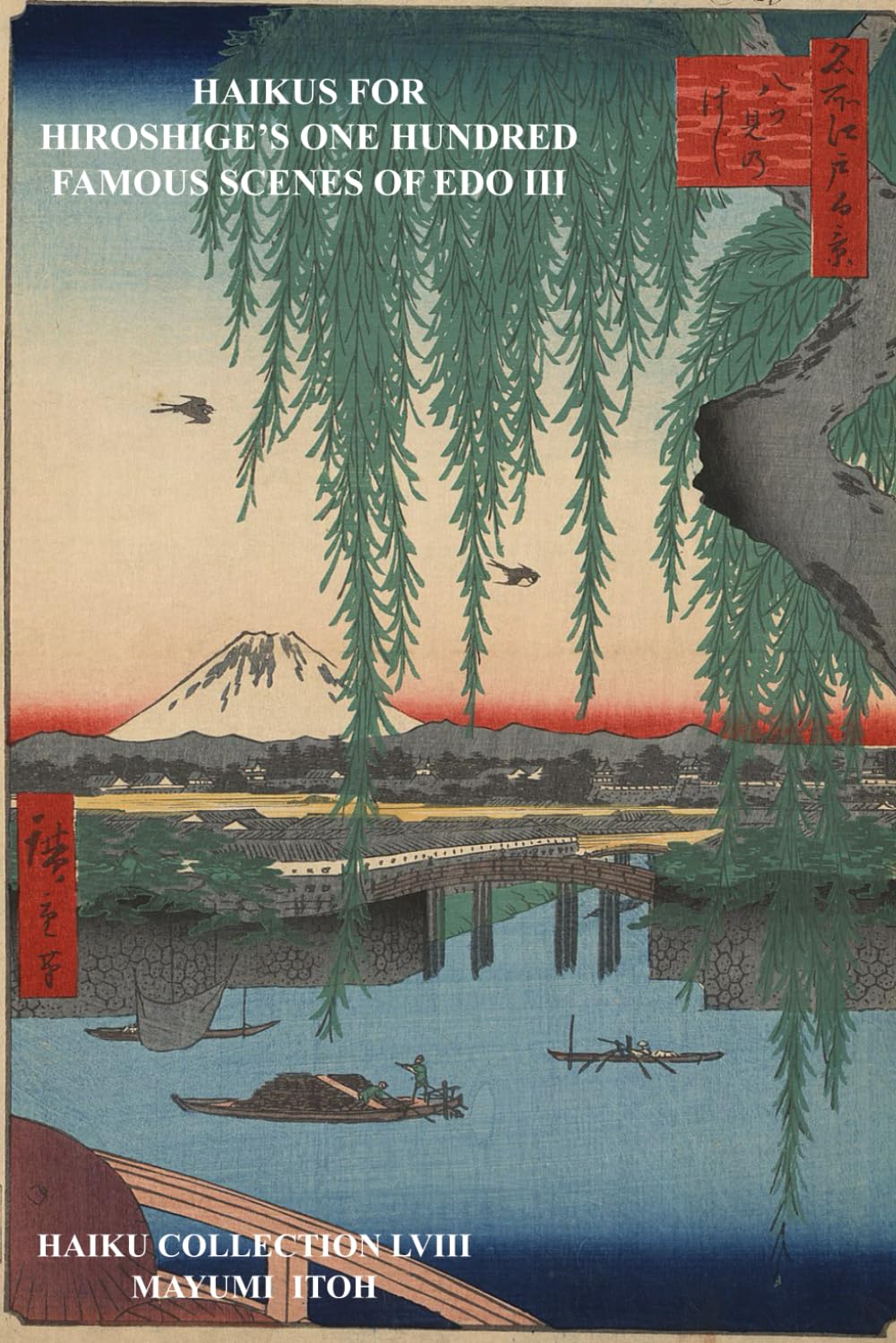 HAIKUS FOR HIROSHIGE’S ONE HUNDRED FAMOUS SCENES OF EDO III
