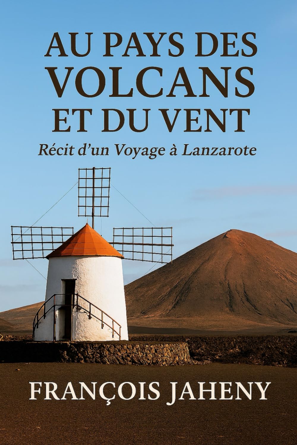 Au Pays des Volcans et du Vent: Récit d'un Voyage à Lanzarote (Récits de Voyages)