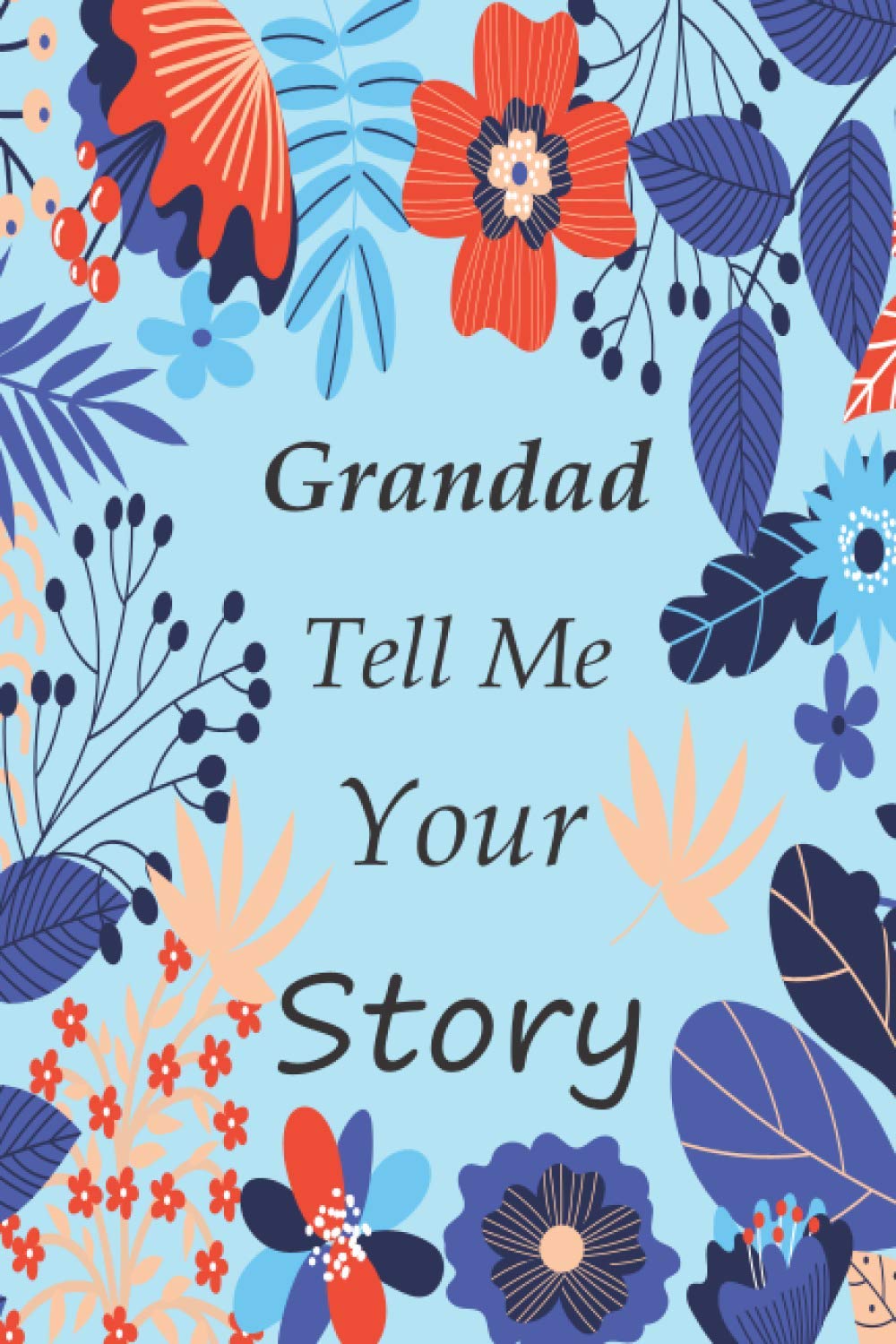 Grandad tell me your story: Memory Journal (keepsake) Capturing your Own Grandad's Precious Memories