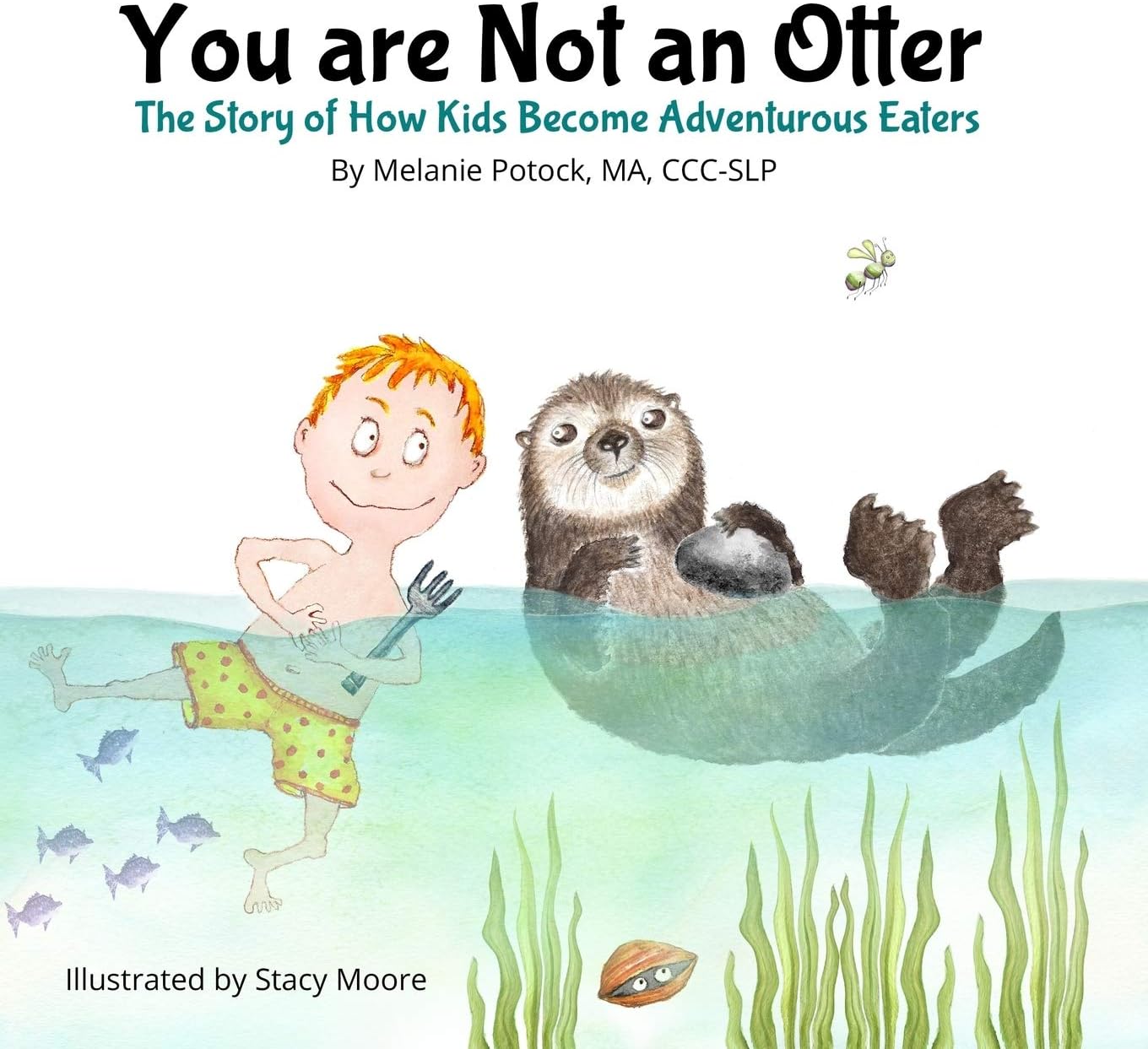 You are Not an Otter: The Story of How Kids Become Adventurous Eaters