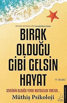 Bırak Olduğu Gibi Gelsin Hayat: Sevginin Olduğu Yerde Mutsuzluk Yoktur