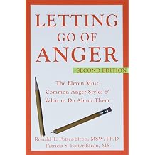 Letting Go of Anger The Eleven Most Common Anger Styles And What to Do About Them