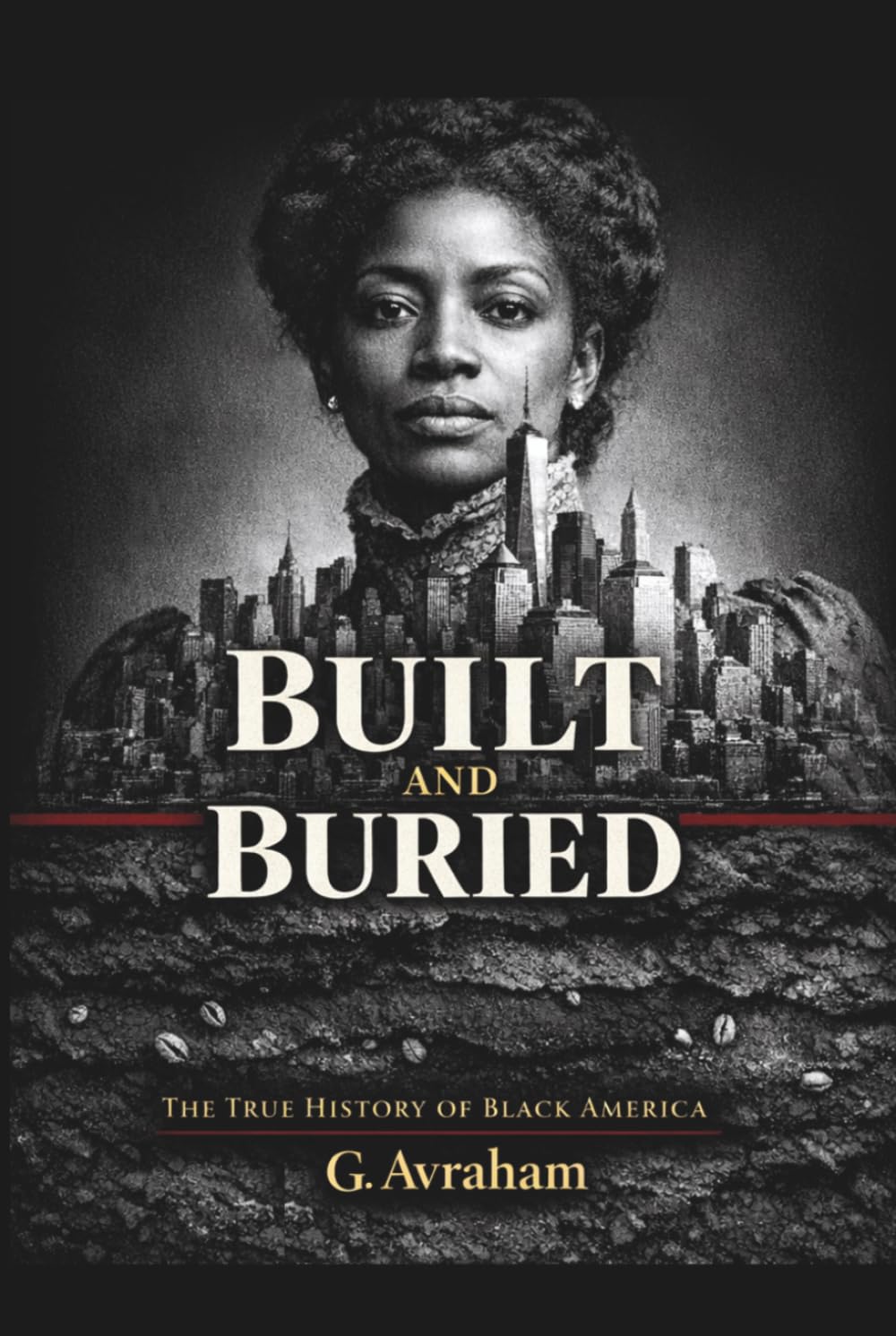Built and Buried: The True History of Black America