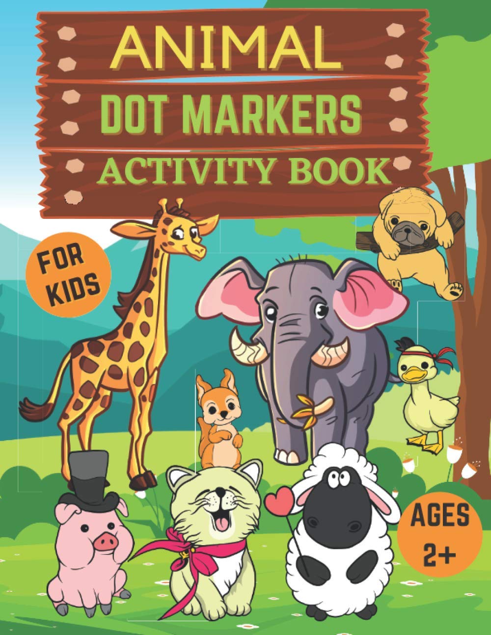 Animal dot markers activity book for kids ages 2+: Dot Markers Coloring Book for kids, toddlers and preschool for ages 2-5| dot marker coloring book ... markers for toddlers activity book