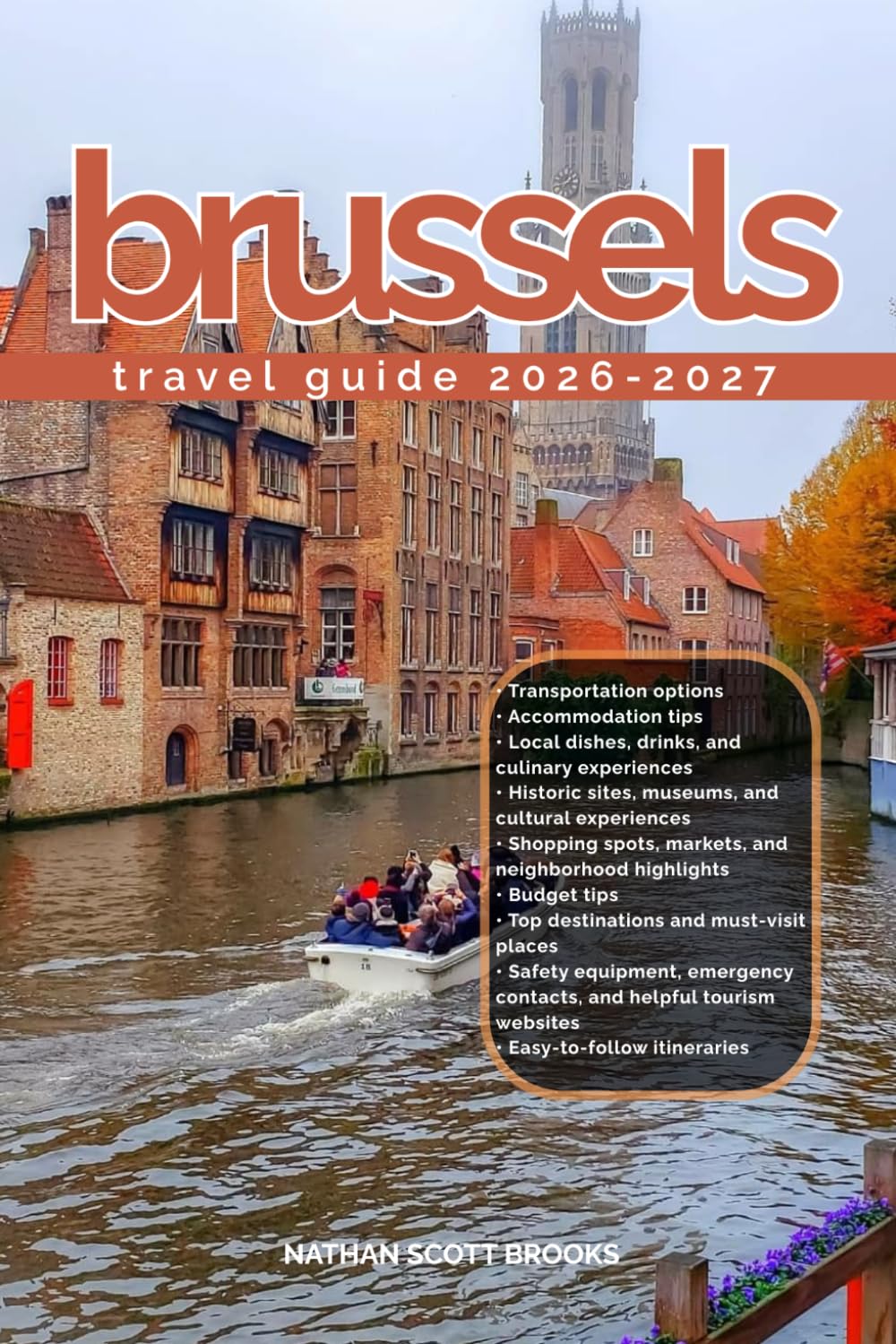 BRUSSELS TRAVEL GUIDE 2026/2027: Discover Brussels from arrival to departure with a well-detailed guide that helps you see more in half the time ... advice, budget guidance, and top attractions