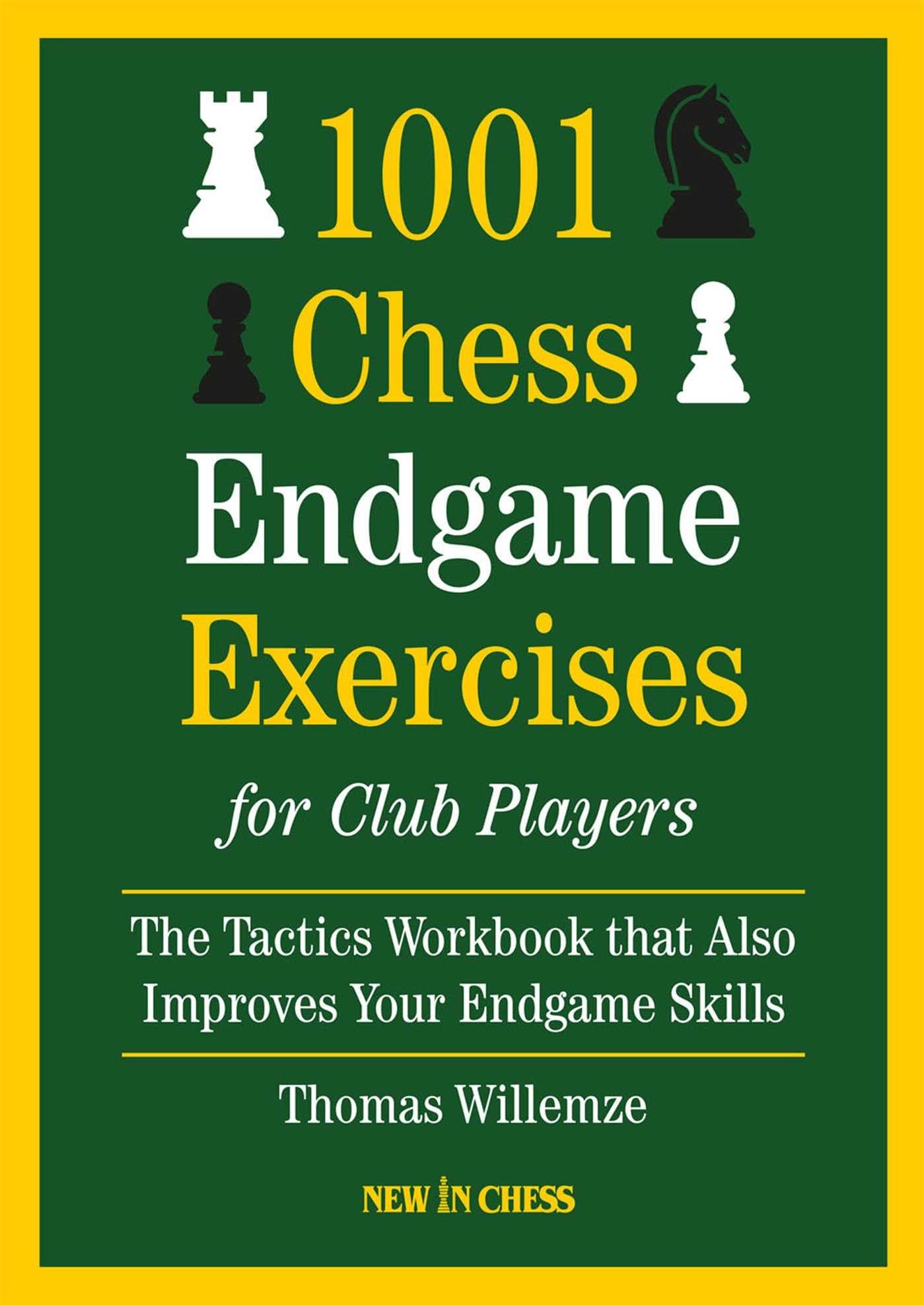 New in Chess 1001 Chess Endgame Exercises for Club Players: The Tactics Workbook that also Improves Your Endgame Skills