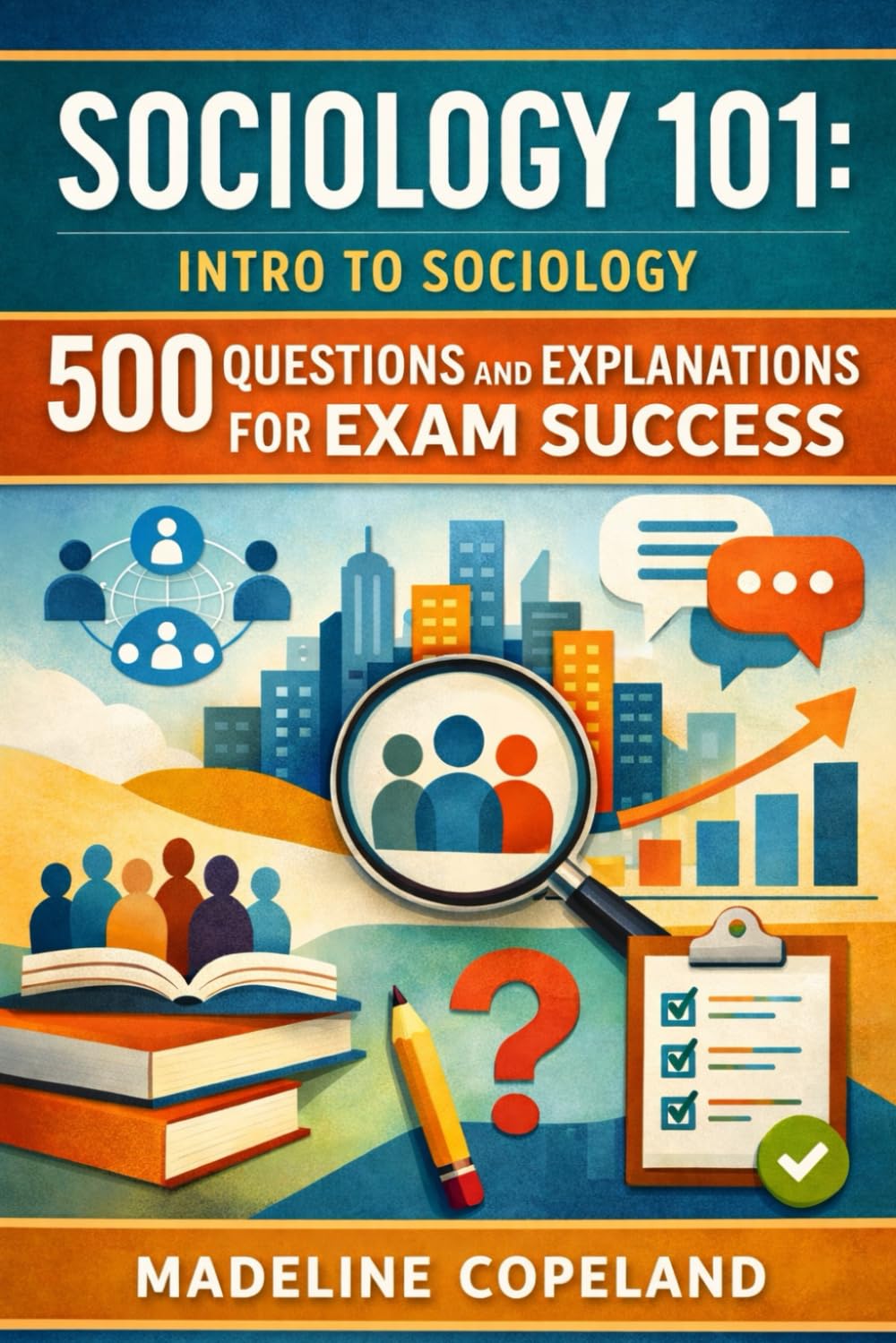 Sociology 101: Intro to Sociology: 500 Questions and Explanations for Exam Success