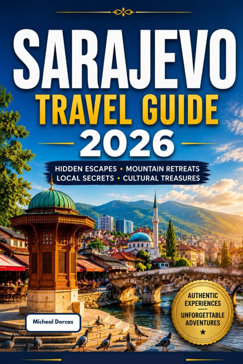 Sarajevo Travel Guide 2026: Discover Hidden Summer Escapes, Mountain Retreats, Authentic Bosnian Cuisine, Local Secrets and Cultural Treasures for an Unforgettable Bosnia and Herzegovina Adventure