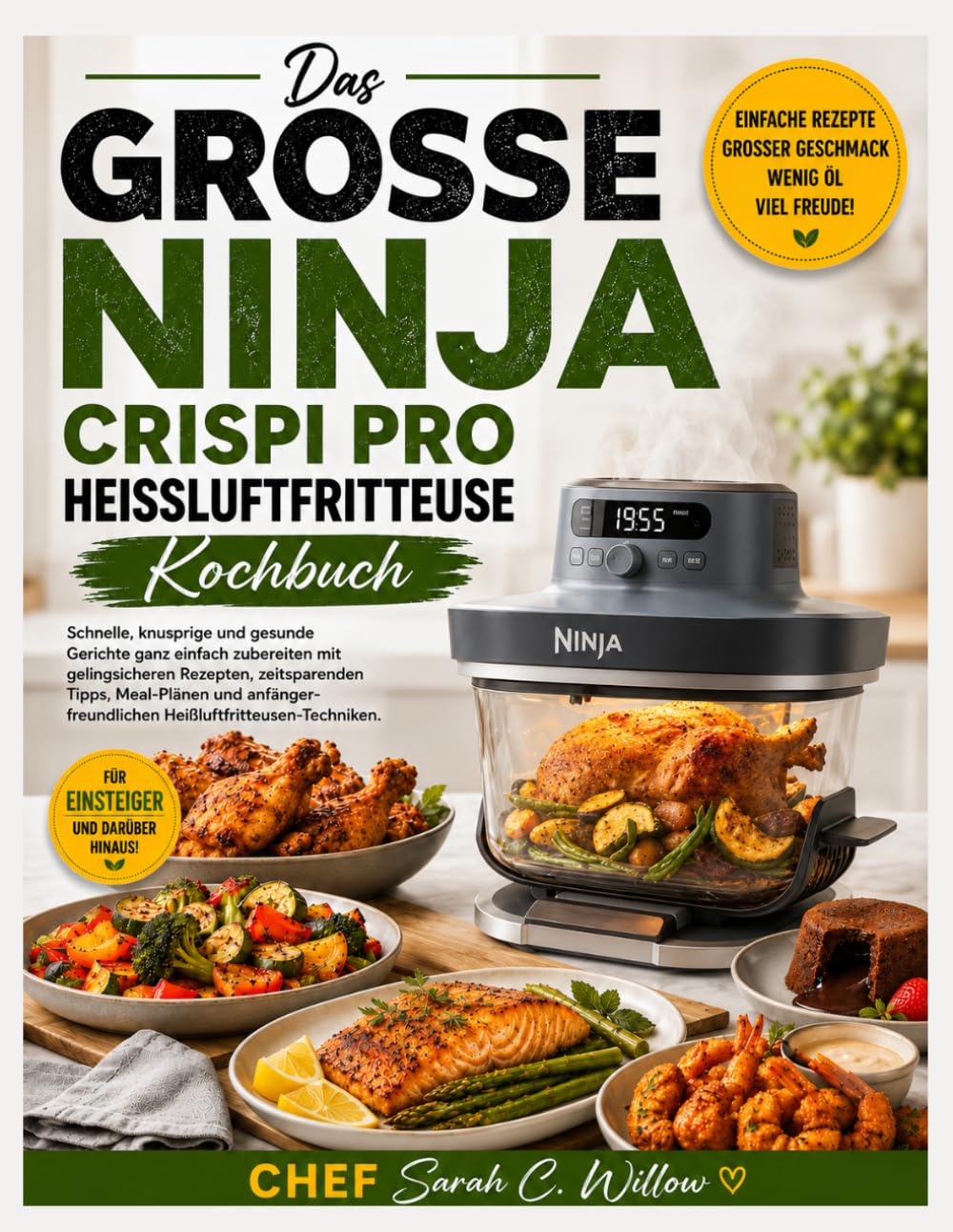 DAS GROSSE NINJA CRISPI PRO HEISSLUFTFRITTEUSE KOCHBUCH: Schnelle, knusprige und gesunde Mahlzeiten leicht gemacht mit gelingsicheren Rezepten, ... Heißluftfrittiertechniken