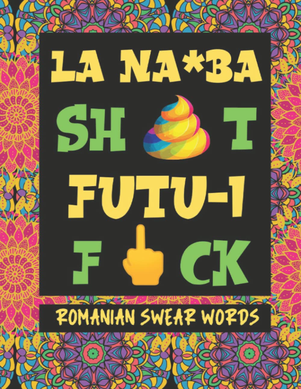 How To Swear in Romanian: Romanian Phrases to Use When You're Angry With Explanation in English, How to Swear Like A Native (How to Swear Around the World)