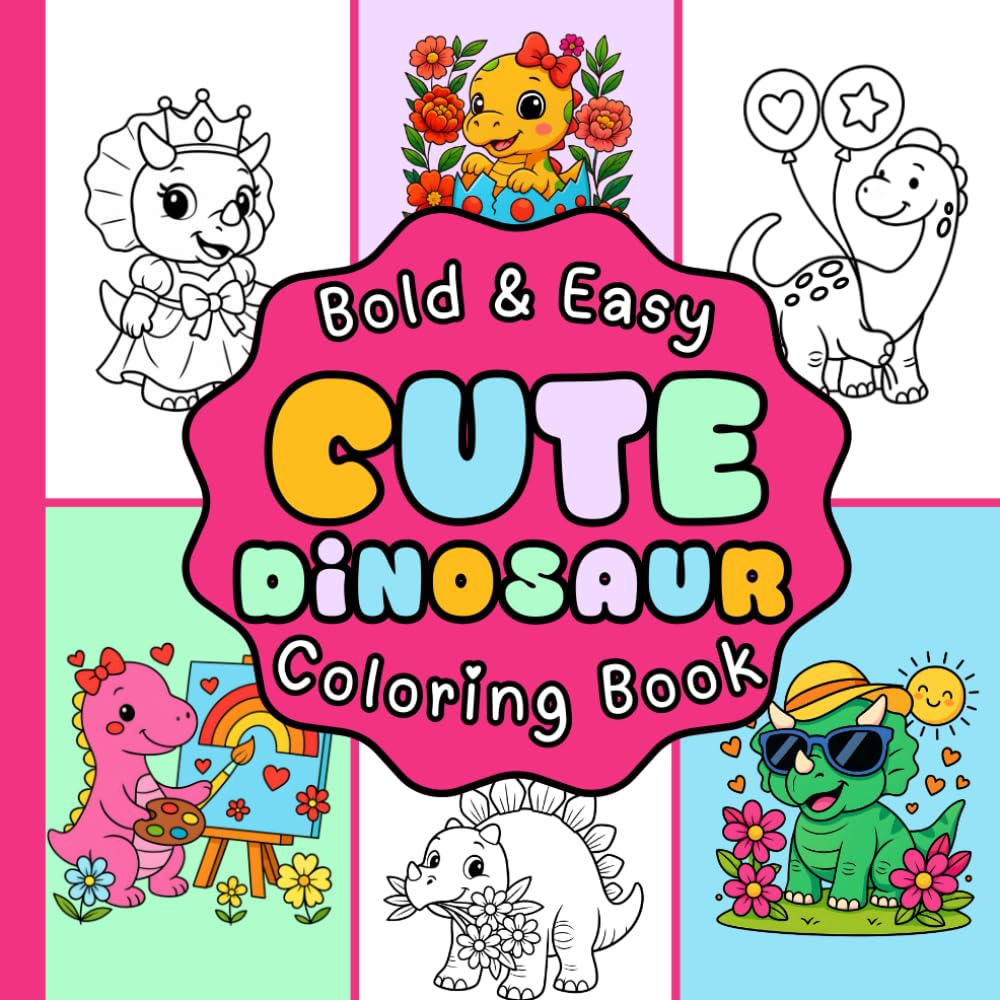Cute Dinosaur Coloring Book: Fun & Adorable Dino Coloring Pages for Kids | 40 Bold & Easy Designs | Featuring Flowers, Hearts, Dress-Up, and More (Bold & Easy Coloring Books)