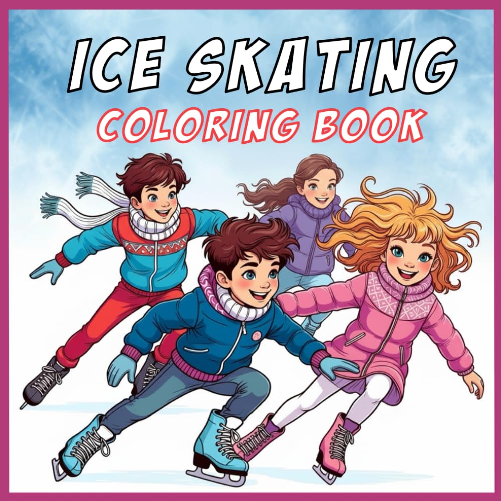 Ice Skating Coloring Book: Ice Skating Coloring Pages for Kids, Girls, Boys, Teens, and Adults.