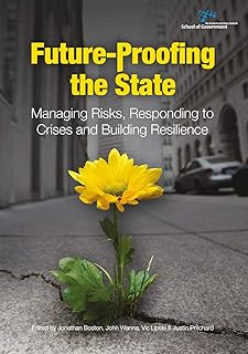 Future-Proofing the State: Managing Risks, Responding to Crises and Building Resilience (Australia and New Zealand School of Government)