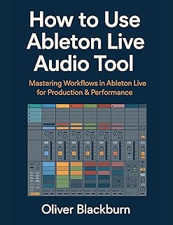 How to Use Ableton Live Audio Tool: Mastering Workflows in Ableton Live for Production & Performance
