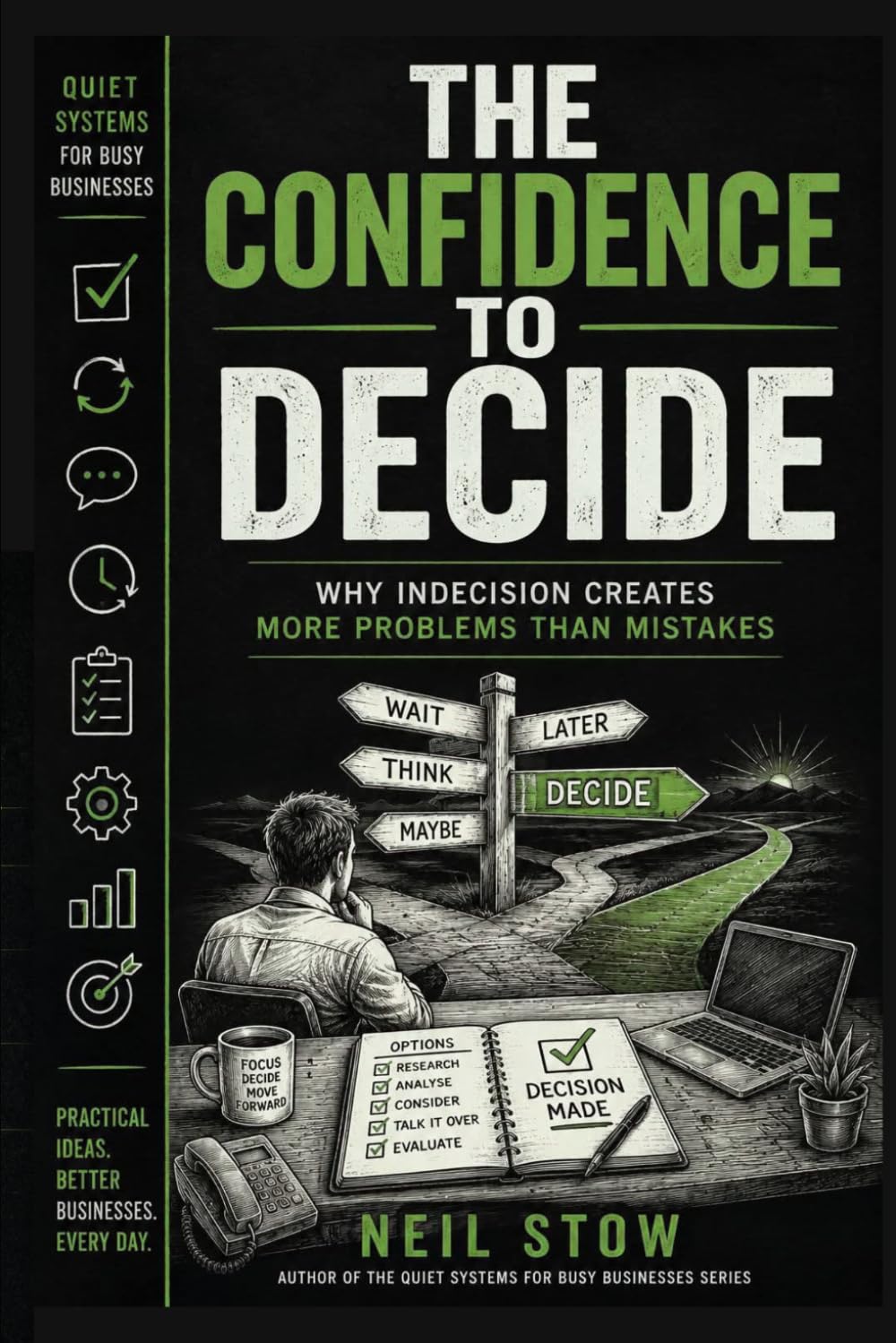 The Confidence To Decide: Why Indecision Creates More Problems Than Mistakes (Quiet Systems for Busy Businesses)