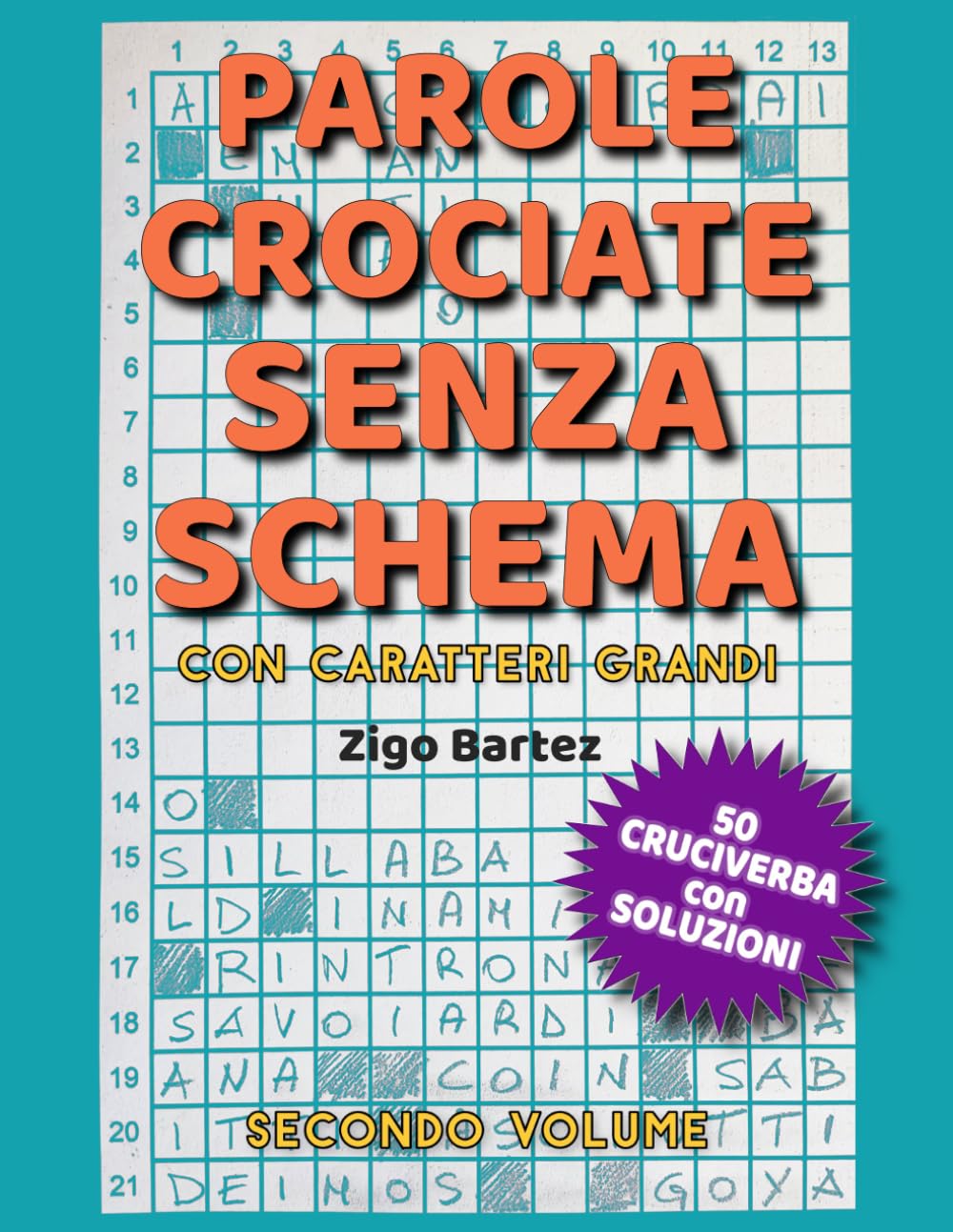 Parole Crociate Senza Schema con Caratteri Grandi - Secondo Volume: 50 puzzle fuori dagli schemi per allenare la mente senza affaticare la vista