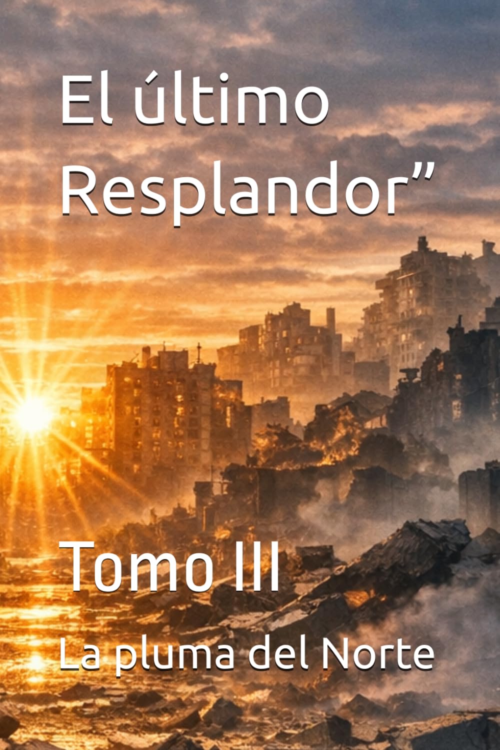El último Resplandor”: Tomo III (TRILOGÍA: EL PULSO DE LA GUERRA)