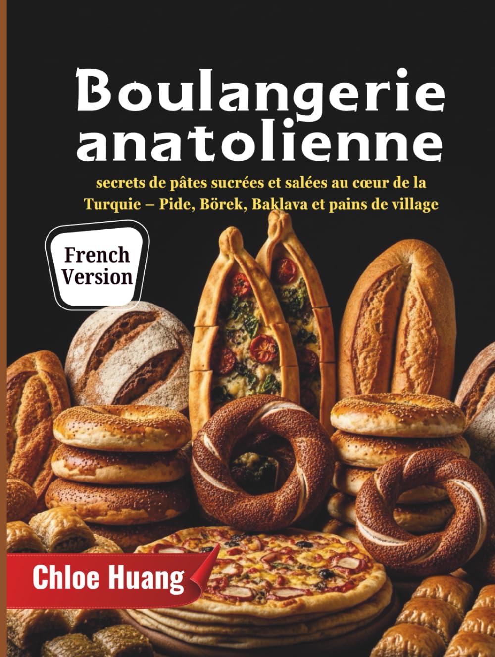 Boulangerie anatolienne: secrets de pâtes sucrées et salées au cœur de la Turquie – Pide, Börek, Baklava et pains de village