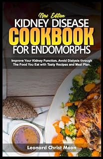 KIDNEY DISEASE COOKBOOK FOR ENDOMORPHS: Improve Your Kidney Function, Avoid Dialysis through The Food You Eat with Tasty Recipes and Meal Plan.