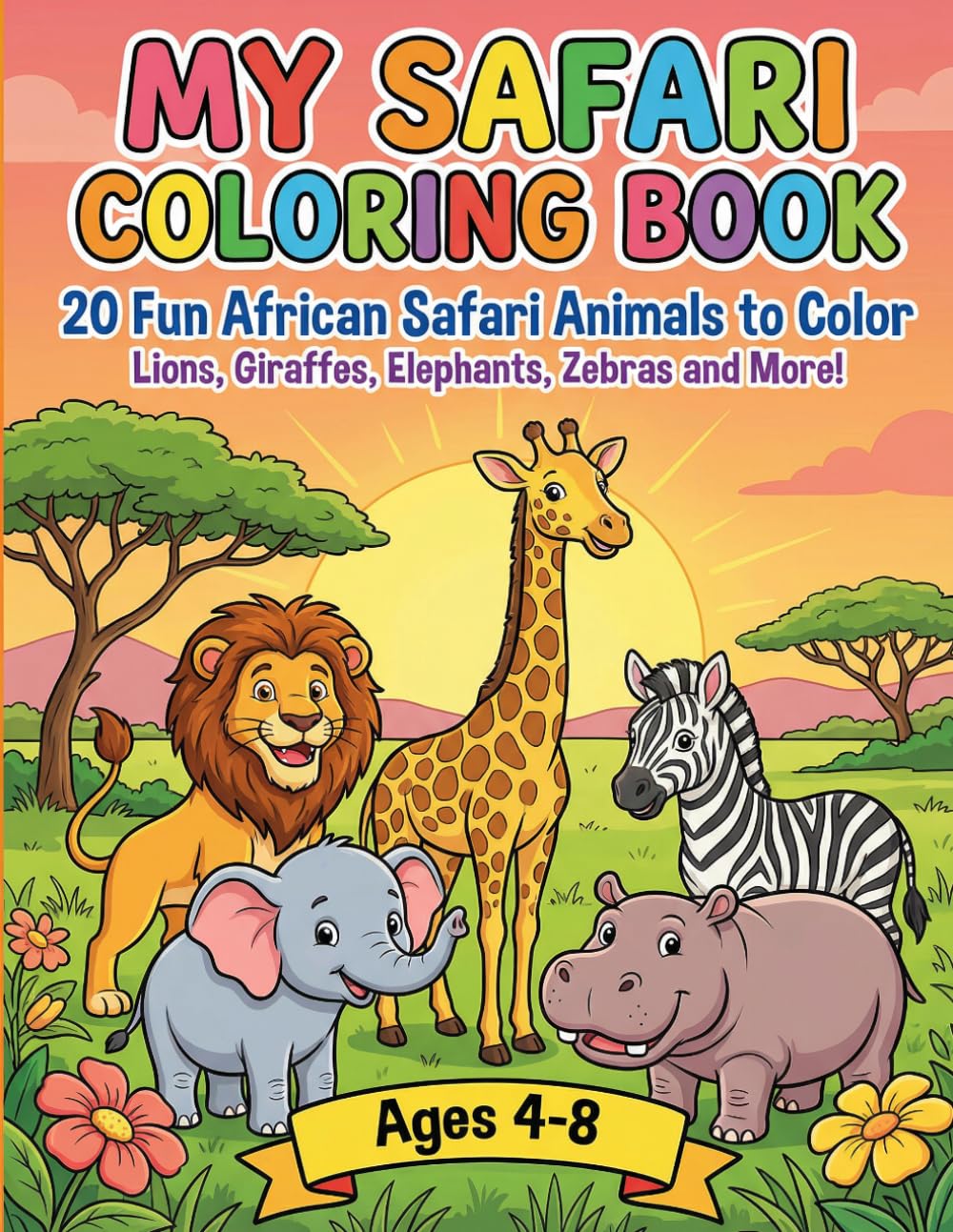 My Safari Coloring Book for Kids Ages 4-8: 20 Fun African Safari Animals to Color — Lions, Giraffes, Elephants, Zebras and More! (My Coloring Book Series)