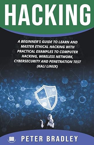 Hacking: A Beginner's Guide to Learn and Master Ethical Hacking with Practical Examples to Computer, Hacking, Wireless Network, Cybersecurity and Penetration Test (Kali Linux)