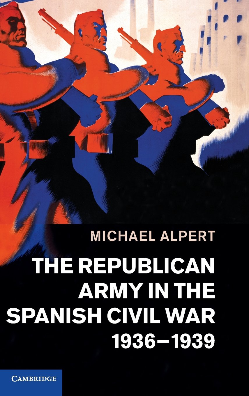 The Republican Army in the Spanish Civil War, 1936–1939 Alpert Hardback