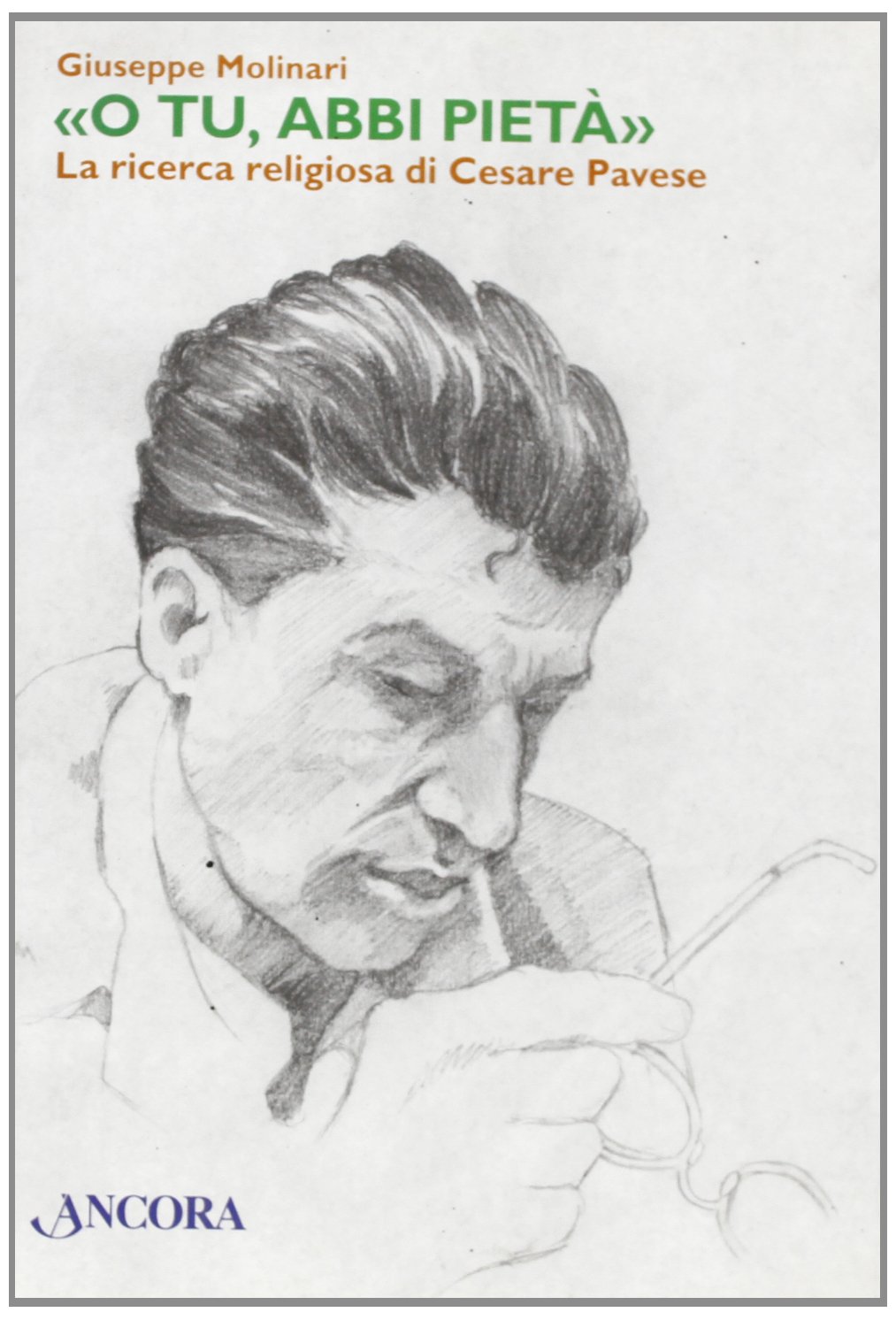 «O Tu, abbi pietà» La ricerca religiosa di Cesare Pavese