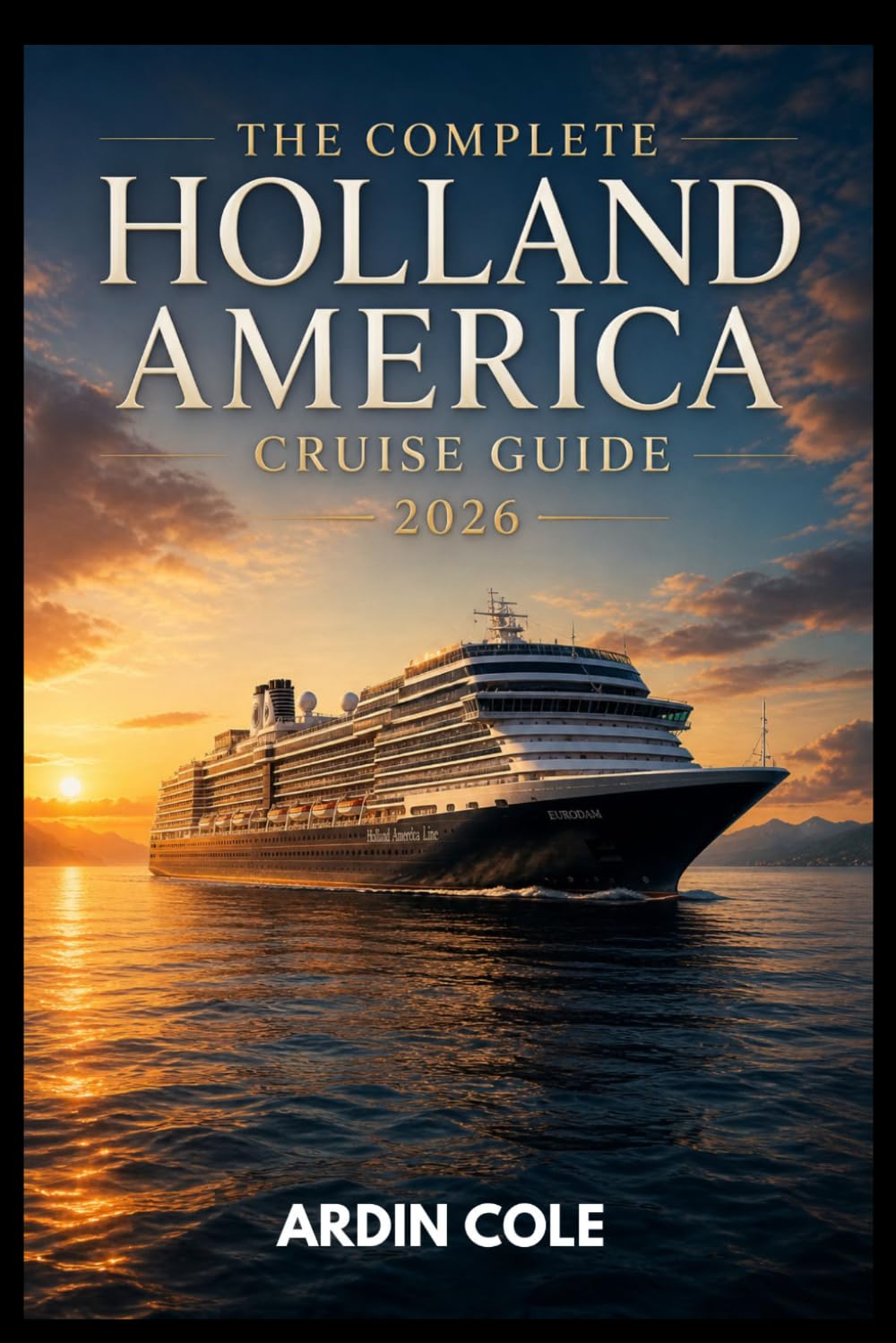 The Complete Holland America Cruise Guide 2026