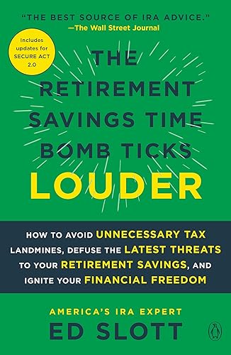 The Retirement Savings Time Bomb Ticks Louder: How to Avoid Unnecessary Tax Landmines, Defuse the Latest Threats to Your Retirement Savings, and Ignite Your Financial Freedom