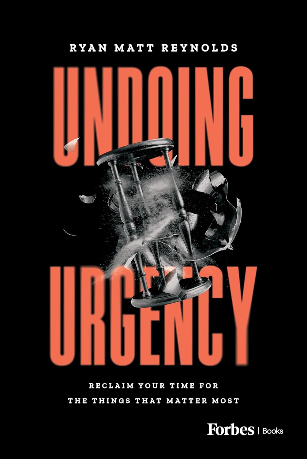 Undoing Urgency Reclaim Your Time for the Things that Matter