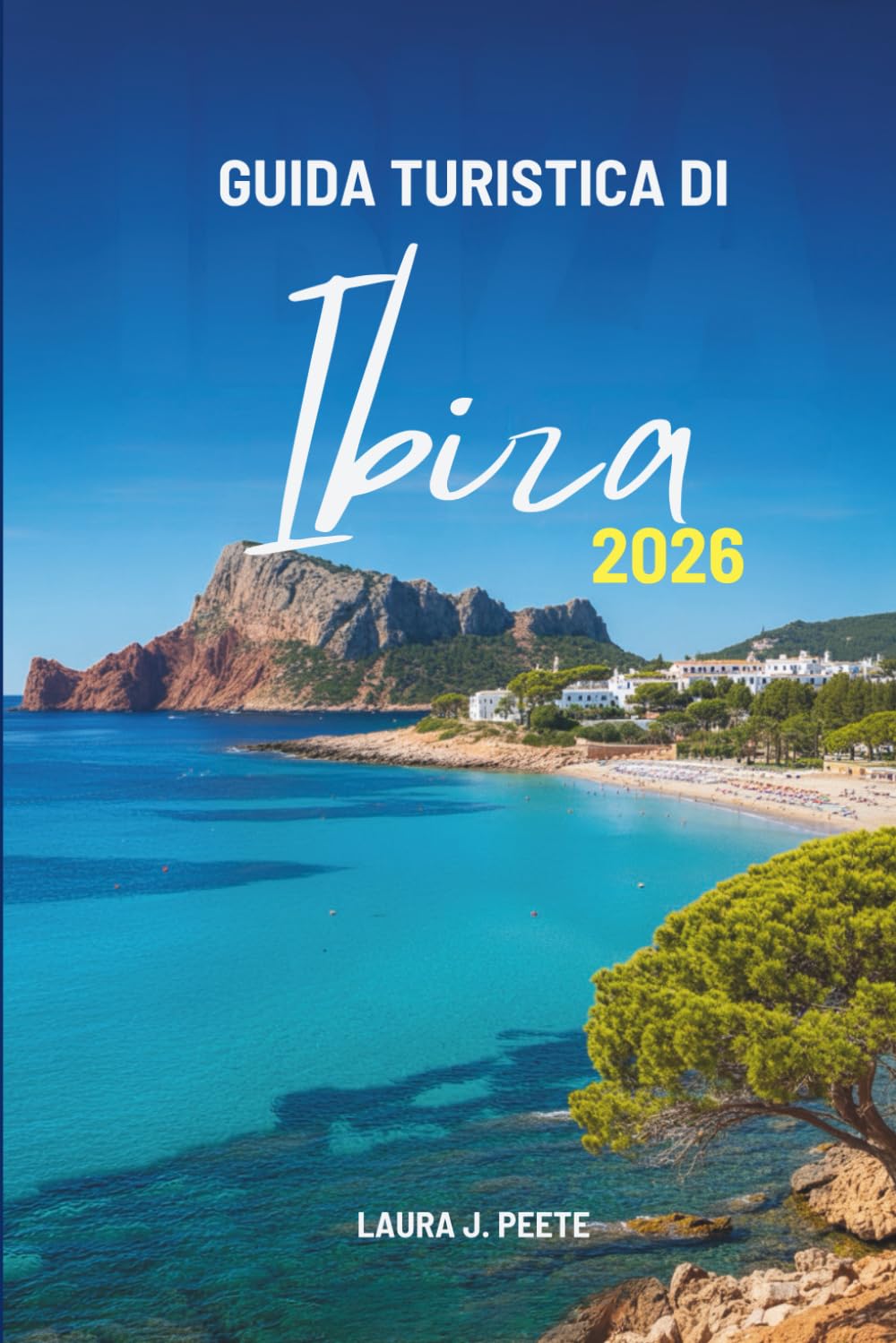 GUIDA TURISTICA DI Ibiza 2026: Il tuo compagno amichevole per esplorare il cuore e l'anima dell'isola della libertà in Spagna