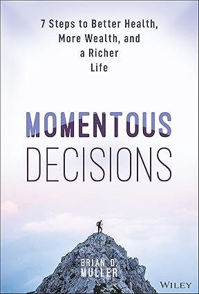 Momentous Decisions:7 Steps to Better Health, More Wealth, and a Richer Life
