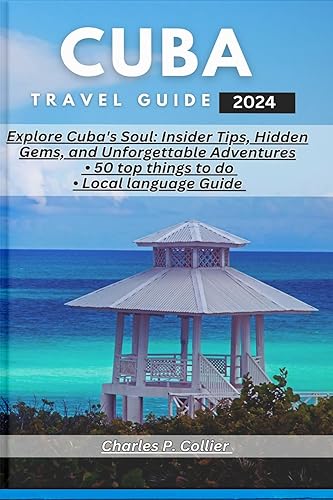 Cuba Travel Guide 2024: Explore Cuba's Soul: Insider Tips, Hidden Gems, and Unforgettable Adventures || 50 top things to do (Wanderwise Explorations)